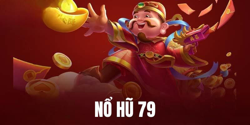 Hướng dẫn tips chơi Nổ hũ 79 bất bại